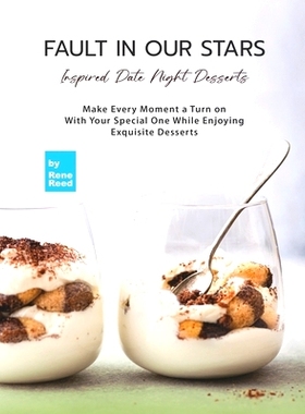预订 Fault In Our Stars Inspired Date Night Desserts: Make Every Moment A Turn on With Your Special One While Enjoying E
