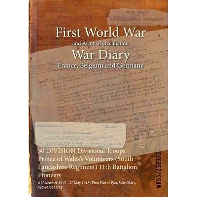 预订 30 DIVISION Divisional Troops Prince of Wales’s Volunteers (South Lancashire Regiment) 11th Battalion Pioneers: 6