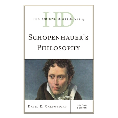 预订 Historical Dictionary of Schopenhauer’s Philosophy, Second Edition 叔本华的哲学历史辞典，第2版: 9781442267947