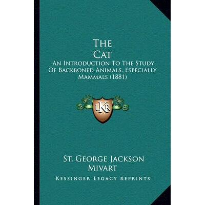 预订 The Cat: An Introduction To The Study Of Backboned Animals, Especially Mammals (1881): 9781164108900
