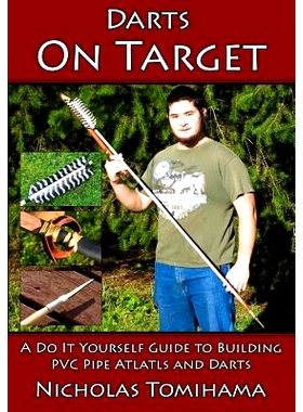 预订 Darts on Target - PVC Atlatls: A Do It Yourself Guide to Building PVC Pipe Atlatls and Darts: 9781511653855