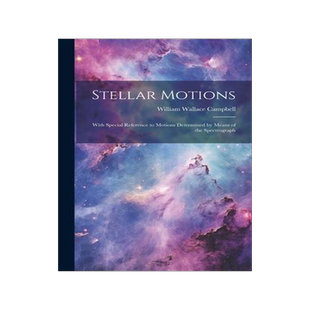 [预订]Stellar Motions: With Special Reference to Motions Determined by Means of the Spectrograph 9781020294273