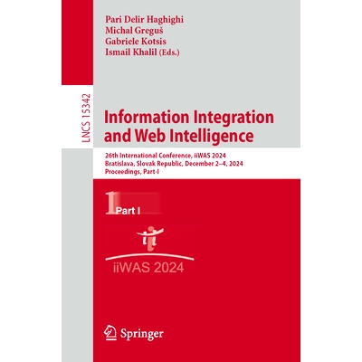 预订 Information Integration and Web Intelligence: 26th International Conference, iiWAS 2024, Bratislava, Slovak Republi