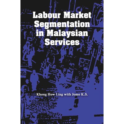 预订 Labour Market Segmentation in Malaysian Services 马来西亚服务业劳动市场分割: 9789971694876