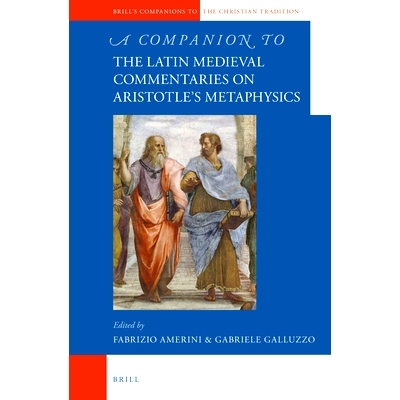 预订 A Companion to the Latin Medieval Commentaries on Aristotle’s Metaphysics 亚里士多德形而上学的中世纪拉丁语评论指南