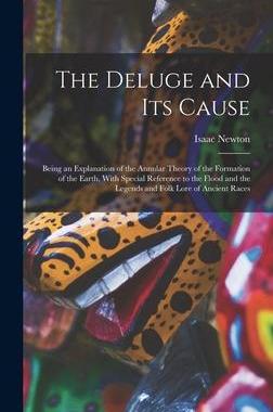 [预订]The Deluge and Its Cause: Being an Explanation of the Annular Theory of the Formation of the Earth,  9781018742748