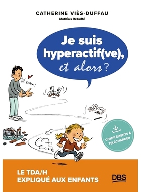预订 Je suis hyperactif(ve), et alors ? : le TDA-H expliqué aux enfants 我太活跃了，那又怎样？ ：多动症向孩子们解释: 97