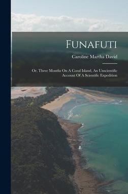 [预订]Funafuti: Or, Three Months On A Coral Island, An Unscientific Account Of A Scientific Expedition 9781016746366