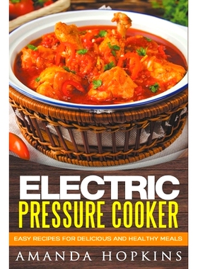 预订 Electric Pressure Cooker: Easy Recipes for Delicious and Healthy Meals