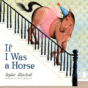 预售 如果我是马 Sophie Blackall 精装绘本 凯迪克奖插画师 英文原版 If I Was a Horse