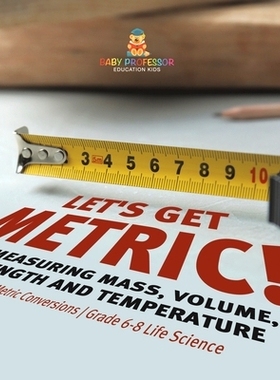 预订 Let’s Get Metric! Measuring Mass, Volume, Length and Temperature Metric Conversions Grade 6-8 Life Science: 978154