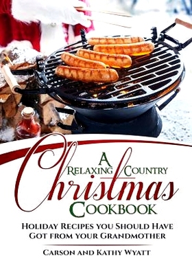 预订 A Relaxing Country Christmas Cookbook: Holiday Recipes you Should Have got from your Grandmother: 9781979474078