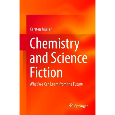 预订 Chemistry and Science Fiction: What We Can Learn from the Future 化学与科幻：我们可以从未来学到什么: 9783662703786