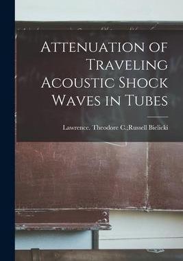 [预订]Attenuation of Traveling Acoustic Shock Waves in Tubes 9781013960017