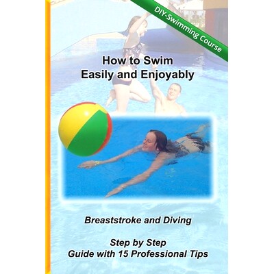 预订 How to Swim Easily and Enjoyably - DIY Swimming Course: Breaststroke and Diving - Step by Step Guide with 15 Profes