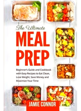 预订 Meal Prep: Beginner’s Guide to Clean Eating and Recipes to Help You Lose Weight, Save Money, and Maximize Your Tim