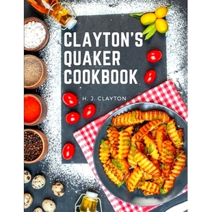 Tastes Clayton Art Culinary the and All Wants Classes Practical Quaker Treatise Cookbook 预订 Adapted