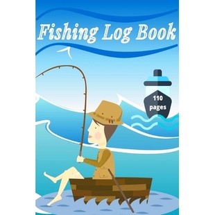 预订 Fishing Log Book: Keep Track of Your Fishing Locations, Companions, Weather, Equipment, Lures, Hot Spots, and the S