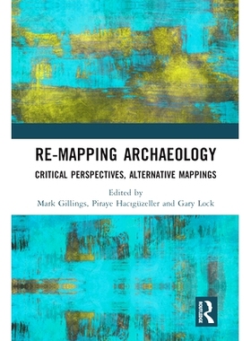 预订 Re-Mapping Archaeology: Critical Perspectives, Alternative Mappings 重新绘制考古学地图：批判性观点、替代性地图: 978