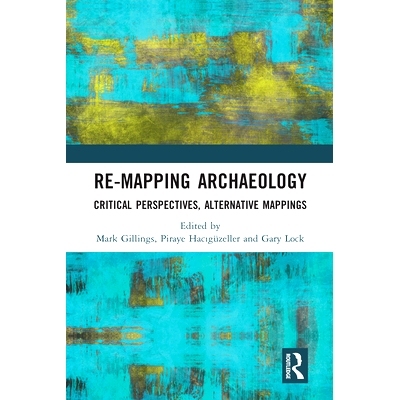 预订 Re-Mapping Archaeology: Critical Perspectives, Alternative Mappings 重新绘制考古学地图：批判性观点、替代性地图: 978