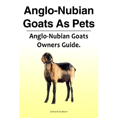 预订 Anglo-Nubian Goats As Pets. Anglo-Nubian Goats Owners Guide.: 9781788650816
