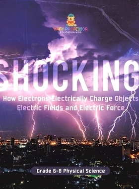 预订 Shocking! How Electrons Electrically Charge Objects Electric Fields and Electric Force Grade 6-8 Physical Science: