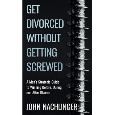 预订 Get Divorced Without Getting Screwed: A Man’s Strategic Guide to Winning Before, During, and After Divorce 9798993