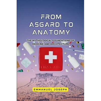 预订 From Asgard to Anatomy, The Mythological Foundations of Medicine and Architecture 9784077519832
