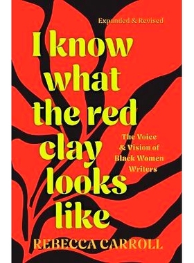 预订 I Know What the Red Clay Looks Like: The Voice and Vision of Black Women Writers (Expanded and Revised Edition) 我