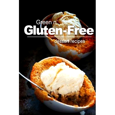 预订 Green n’ Gluten-Free - Dessert Recipes: Gluten-Free cookbook series for the real Gluten-Free diet eaters: 97814961