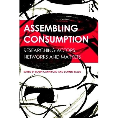 预订 Assembling Consumption: Researching actors, networks and markets 组装消费：研究行为体、网络与市场: 9781138820944