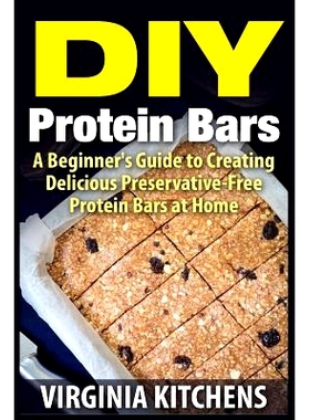 预订 DIY Protein Bars: A Beginner’s Guide to Creating Delicious Preservative-Free Protein Bars at Home: 9781515076124