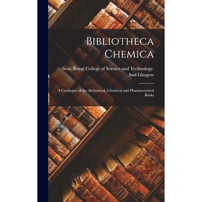 预订 Bibliotheca Chemica: A Catalogue of the Alchemical, Chemical and Pharmaceutical Books: 9781017316919