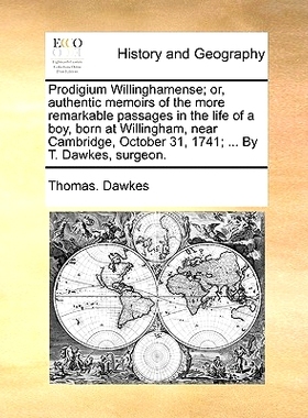 预订 Prodigium Willinghamense; Or, Authentic Memoirs of the More Remarkable Passages in the Life of a Boy, Born at Willi