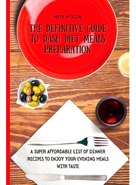 预订 The Definitive Guide to Dash Diet Meals Preparation: A Super Affordable list of Dinner Recipes to Enjoy Your Evenin
