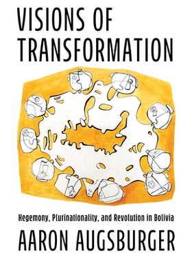 预订 Visions of Transformation: Hegemony, Plurinationality, and Revolution in Bolivia 转型愿景：玻利维亚的霸权、多民族和