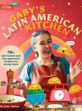 [预订]Gaby’s Latin American Kitchen: 70 Kid-Tested and Kid-Approved Recipes for Young Chefs 9781954210264