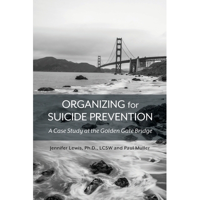 预订 Organizing for Suicide Prevention: A Case Study at the Golden Gate Bridge 组织*预防：金门大桥案例研究: 978151653843