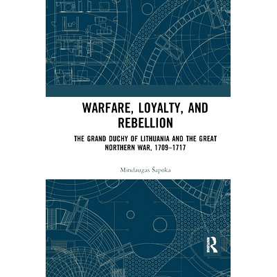 预订 Warfare, Loyalty, and Rebellion: The Grand Duchy of Lithuania and the Great Northern War, 1709–1717 战争、忠诚与叛