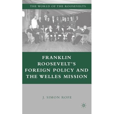 预订 Franklin Roosevelt’s Foreign Policy and the Welles Mission 富兰克林 罗斯福的外交政策与威尔斯使命: 9781403980731