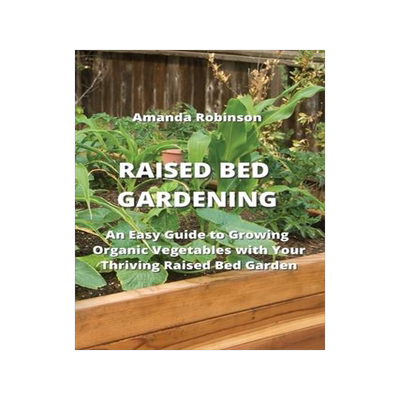 [预订]Raised Bed Gardening: An Easy Guide to Growing Organic Vegetables with Your Thriving Raised Bed Gard 9789959016720