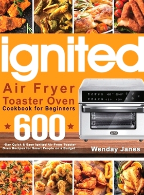 预订 ignited Air Fryer Toaster Oven Cookbook for Beginners: 600-Day Quick & Easy ignited Air Fryer Toaster Oven Recipes