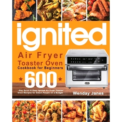 预订 ignited Air Fryer Toaster Oven Cookbook for Beginners: 600-Day Quick & Easy ignited Air Fryer Toaster Oven Recipes