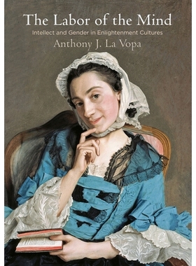 预订 The Labor of the Mind: Intellect and Gender in Enlightenment Cultures 心灵的劳动：启蒙文化中的智力和性别: 978081224