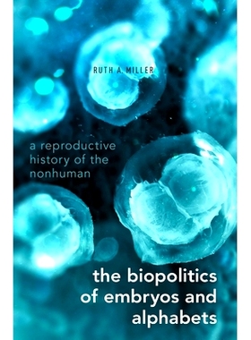 预订 The Biopolitics of Embryos and Alphabets: A Reproductive History of the Nonhuman 胚胎和字母的生物政治：非人类的生殖