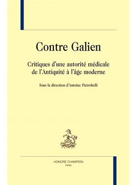 预订 Contre Galien : critiques d’une autorité médicale de l’Antiquité à l’âge moderne 反对盖伦：从古代到现代对医