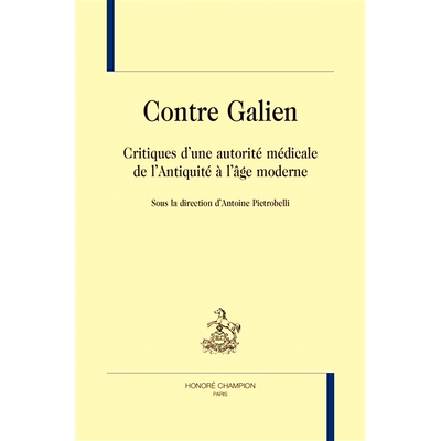 预订 Contre Galien : critiques d’une autorité médicale de l’Antiquité à l’âge moderne 反对盖伦：从古代到现代对医
