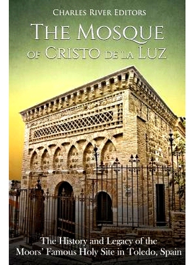 预订 The Mosque of Cristo de la Luz: The History and Legacy of the Moors’ Famous Holy Site in Toledo, Spain: 9781727067