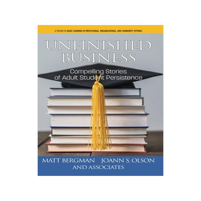 [预订]Unfinished Business: Compelling Stories of Adult Student Persistence (hc) 9781641138550