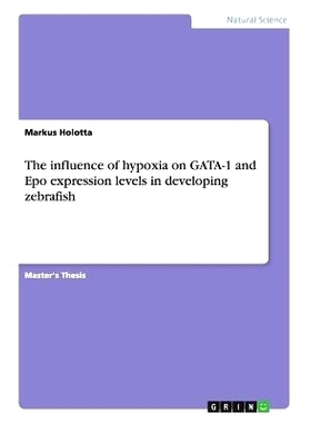 预订 The Influence of Hypoxia on Gata-1 and Epo Expression Levels in Developing Zebrafish: 9783638905718